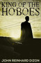 King of the Hoboes : Premium Hardcover Edition by John Reinhard Dizon - Hardback