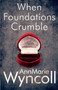 When Foundations Crumble : First book in The Foundations Series : 1 by Annmarie Wyncoll - Paperback