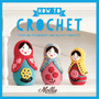 How to Crochet : With 100 Techniques and 20 Easy Projects by Mollie Makes - Paperback