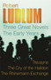 Robert Ludlum: Three Great Novels: The Early Years : Trevayne, The Cry of the Halidon, The Rhine Mann Exchange by Robert Ludlum - Paperback
