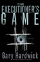 The Executioner's Game by Gary Hardwick - Hardback