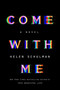 Come with Me : A Novel by Helen Schulman - Hardback