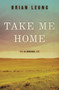 Take Me Home : A Novel by Brian Leung - Hardback