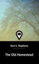 The Old Homestead by Ann S Stephens - Hardback