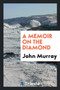 A Memoir on the Diamond by John Murray - Paperback