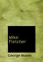 Mike Fletcher by George MD Moore - Hardback