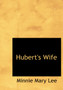 Hubert's Wife by Minnie Mary Lee - Hardback