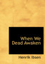 When We Dead Awaken by Henrik Johan Ibsen - Hardback