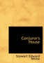 Conjuror's House by Stewart Edward White - Hardback