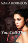 You Call That Love by Nakia Robinson - Paperback