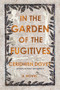 In the Garden of the Fugitives : A Novel by Ceridwen Dovey - Paperback