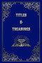Titles and Treasures by J Houser - Paperback
