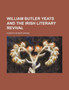 William Butler Yeats and the Irish Literary Revival by Horatio Sheafe Krans - Paperback