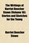 The Writings of Harriet Beecher Stowe (Volume 16); Stories and Sketches for the Young by Professor Harriet Beecher Stowe - Paperback