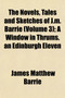 The Novels, Tales and Sketches of J.M. Barrie (Volume 3); A Window in Thrums. an Edinburgh Eleven by James Matthew Barrie - Paperback