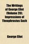 The Writings of George Eliot (Volume 20); Impressions of Theophrastus Such by George Eliot - Paperback