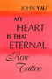 My Heart is That Eternal Rose Tattoo by John Yau - Paperback