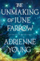 The Unmaking of June Farrow : the enchanting, captivating magical mystery from the bestselling author of Spells for Forgetting by Adrienne Young - Paperback