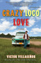 Crazy Loco Love : A Memoir by Victor Villasenor - Paperback
