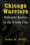 Chicago Warriors Midnight Battles in the Windy City by John M. Wills - Hardback