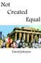 Not Created Equal by Dr David H MD Johnson - Paperback