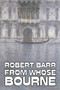 From Whose Bourne by Robert Barr, Fiction, Literary, Action & Adventure by Robert Barr - Paperback