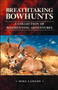 Breathtaking Bowhunts A Collection of Bowhunting Adventures by Mike Lamade - Paperback