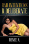 Bad Intentions R Deliberate by Renee A - Paperback