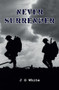 Never Surrender by J.G. White - Hardback