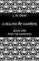 A A Healing of Gardens : A Healing of Gardens Book one by L.R. Gray - Hardback