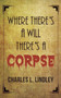 Where There's A Will There's A Corpse by Charles L Lindley - Paperback