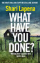 What Have You Done? : The addictive and haunting new thriller from the Richard & Judy bestselling author by Shari Lapena - Paperback
