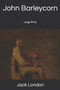 John Barleycorn : Large Print by Jack London - Paperback