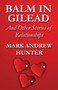 Balm in Gilead : And Other Stories of Relationships by Mark Andrew Hunter - Paperback