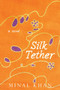 Silk Tether : A Novel by Minal Khan - Hardback