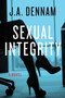 Sexual Integrity : A Novel by J.A. Dennam - Paperback
