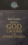 When God Laughs and Other Stories by London Jack London - Hardback