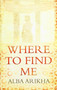 Where To Find Me by Alba Arikha - Hardback
