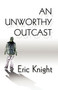 An Unworthy Outcast by Eric Knight - Paperback