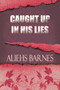 Caught Up in His Lies by Aliehs Barnes - Paperback