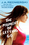 The Moment of Letting Go by J A Redmerski - Paperback