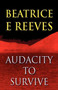 Audacity to Survive by Beatrice E Reeves - Paperback Audacity to Survive by Beatrice E Reeves - Paperback