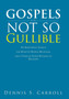 Gospels for the Not So Gullible by Dennis S Carroll - Hardback