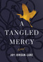 A Tangled Mercy : A Novel by Joy Jordan-Lake - Hardback