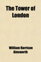 The Tower of London; A Romance by William Harrison Ainsworth - Paperback