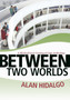Between Two Worlds : A Multicultural Coming-Of-Age Anthology by Alan Hidalgo - Hardback
