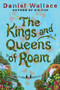 The Kings and Queens of Roam : A Novel by Daniel Wallace - Hardback
