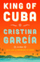 King of Cuba : A Novel by Cristina Garcia - Hardback