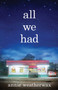 All We Had : A Novel by Annie Weatherwax - Hardback