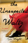 The Unexpected Waltz by Kim Wright - Hardback